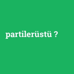 partilerüstü