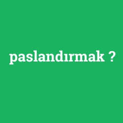 paslandırmak