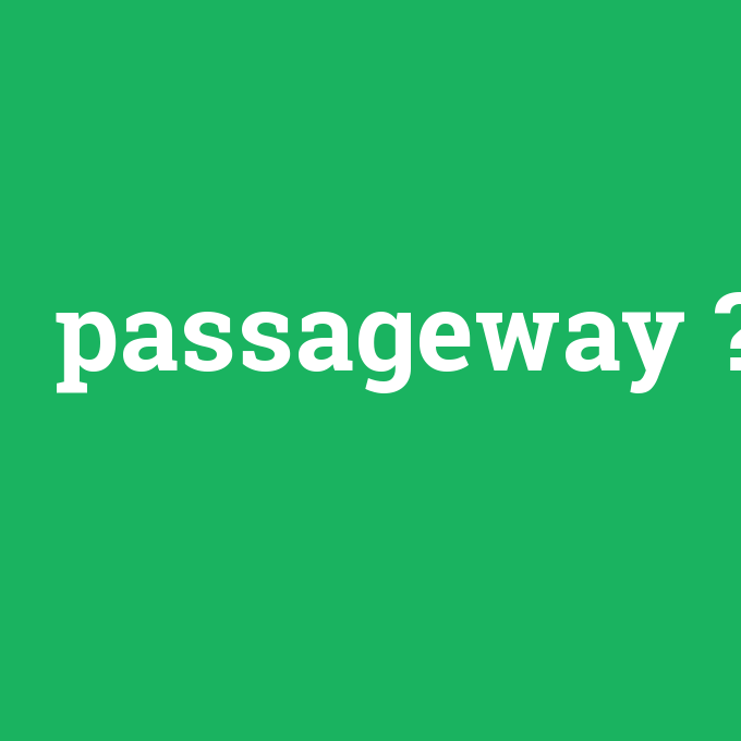 passageway, passageway nedir ,passageway ne demek