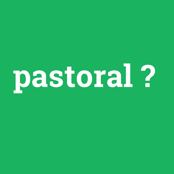 pastoral, pastoral nedir ,pastoral ne demek