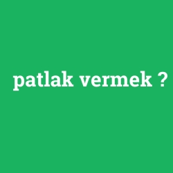 patlak vermek