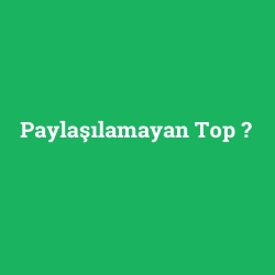 Paylaşılamayan Top