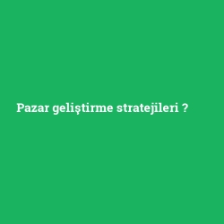Pazar geliştirme stratejileri