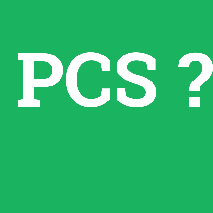 PCS, PCS nedir ,PCS ne demek
