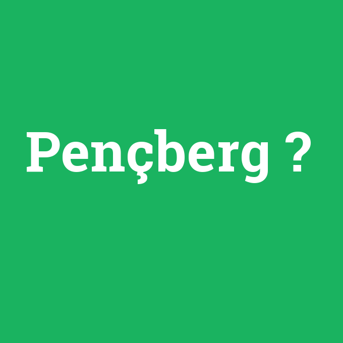 Pençberg, Pençberg nedir ,Pençberg ne demek