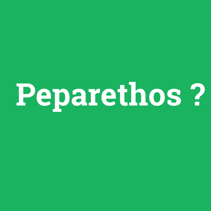 Peparethos, Peparethos nedir ,Peparethos ne demek