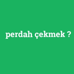 perdah çekmek