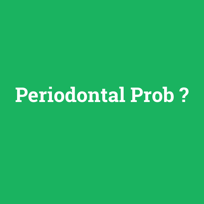 Periodontal Prob, Periodontal Prob nedir ,Periodontal Prob ne demek