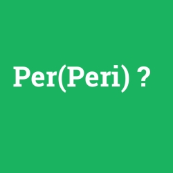 Per(Peri)