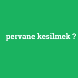 pervane kesilmek