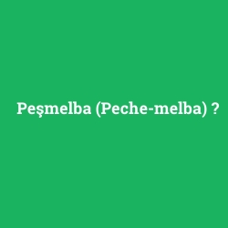 Peşmelba (Peche-melba)