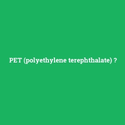 PET (polyethylene terephthalate)
