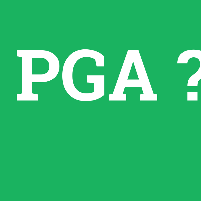 PGA, PGA nedir ,PGA ne demek