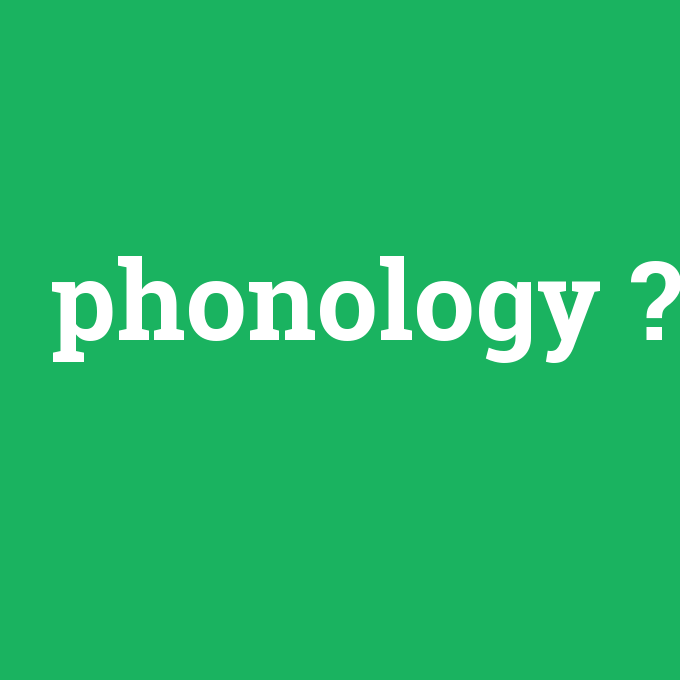 phonology, phonology nedir ,phonology ne demek