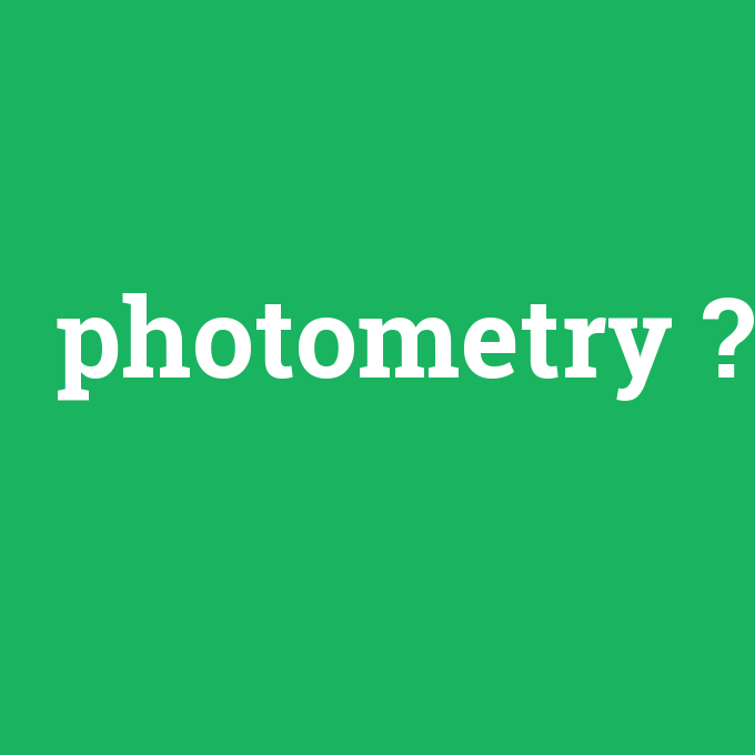 photometry, photometry nedir ,photometry ne demek