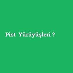 Pist Yürüyüşleri