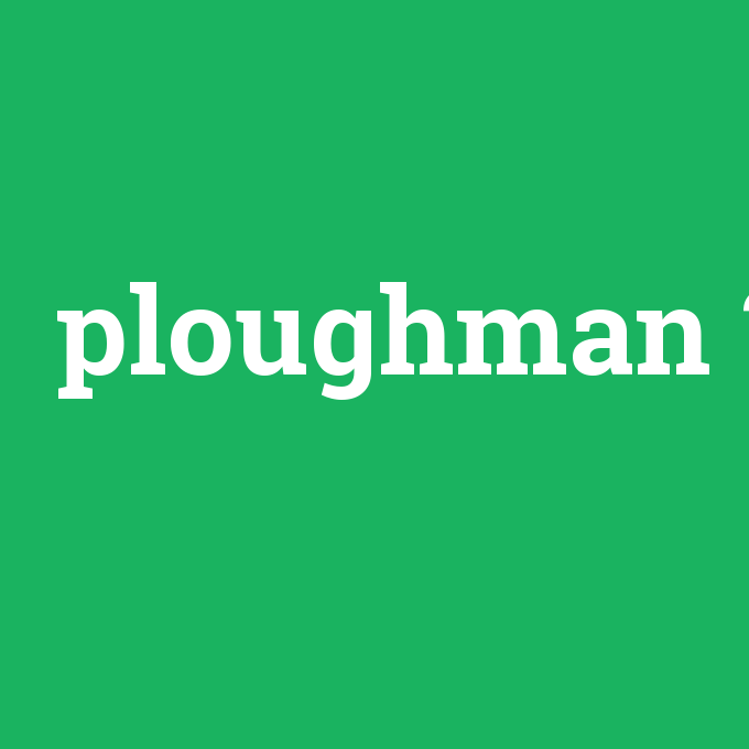 ploughman, ploughman nedir ,ploughman ne demek