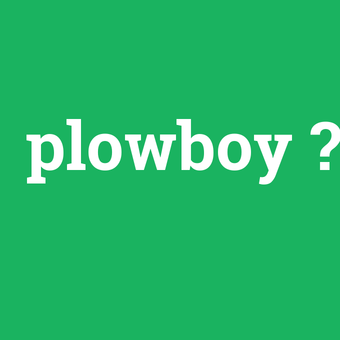 plowboy, plowboy nedir ,plowboy ne demek