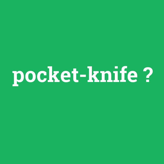pocket-knife, pocket-knife nedir ,pocket-knife ne demek