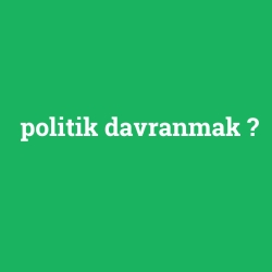 politik davranmak