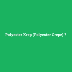 Polyester Krep (Polyester Crepe)