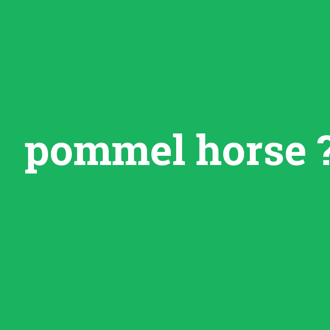 pommel horse, pommel horse nedir ,pommel horse ne demek