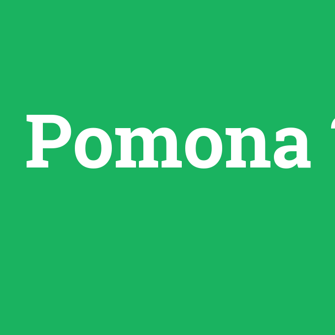 Pomona, Pomona nedir ,Pomona ne demek