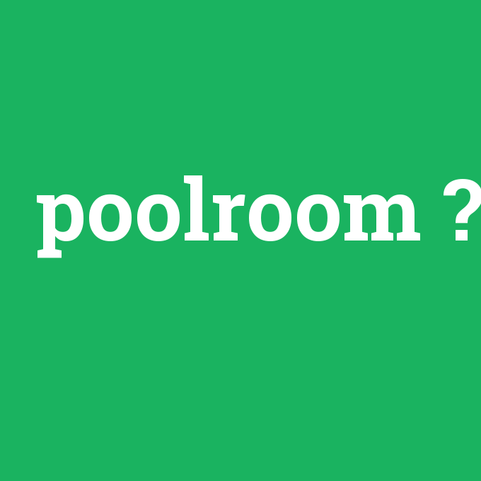 poolroom, poolroom nedir ,poolroom ne demek