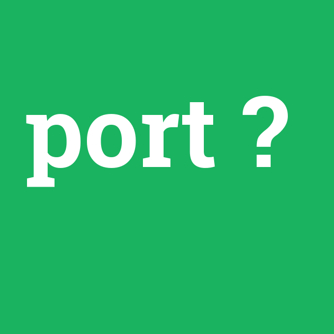 port, port nedir ,port ne demek
