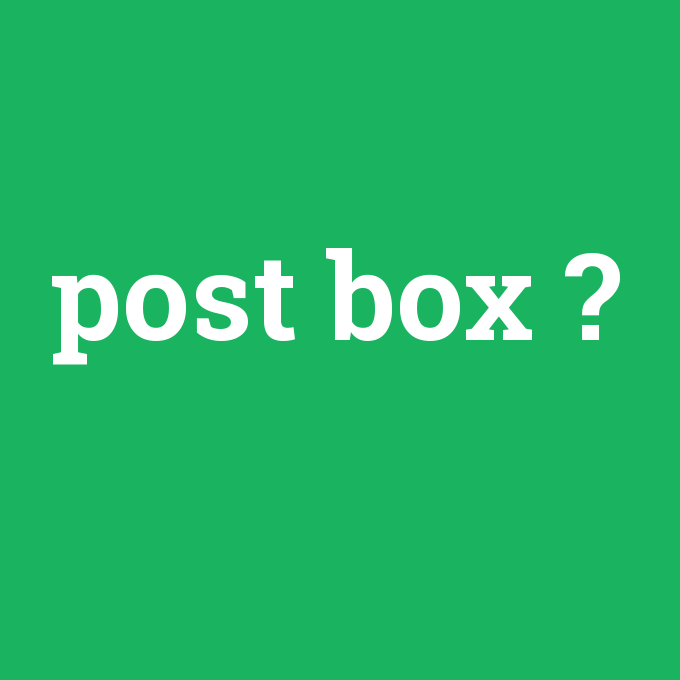 post box, post box nedir ,post box ne demek