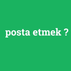 posta etmek