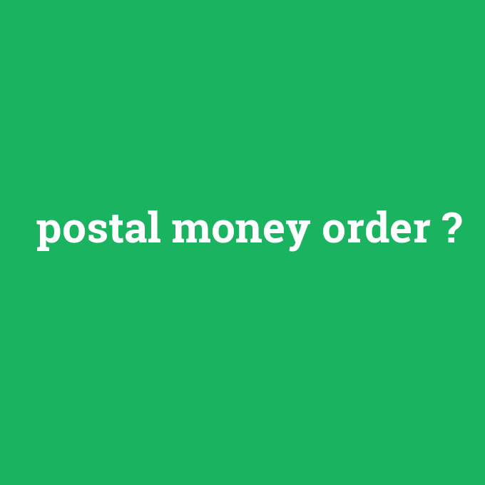 postal money order, postal money order nedir ,postal money order ne demek