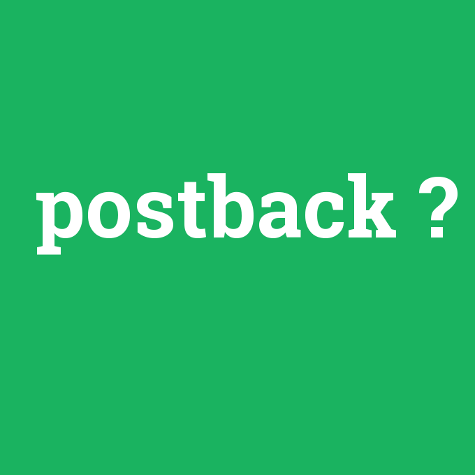 postback, postback nedir ,postback ne demek