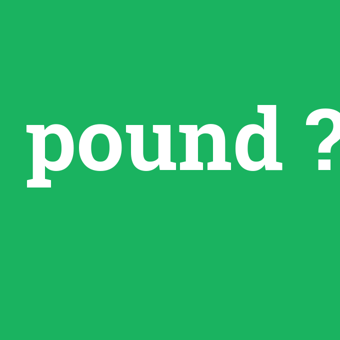 pound, pound nedir ,pound ne demek
