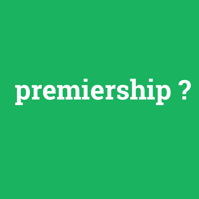 premiership, premiership nedir ,premiership ne demek