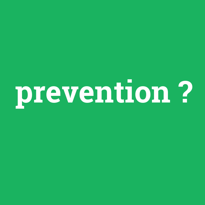 prevention, prevention nedir ,prevention ne demek