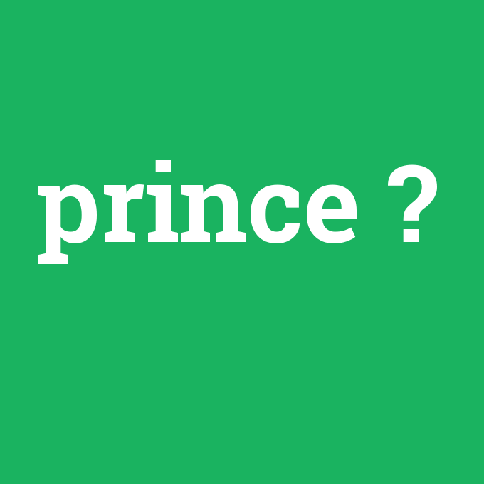prince, prince nedir ,prince ne demek