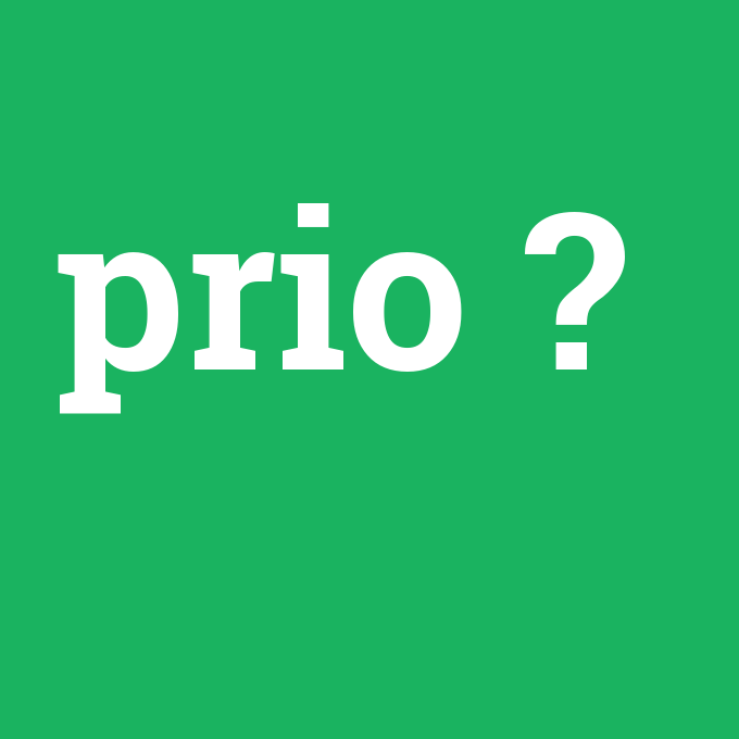 prio, prio nedir ,prio ne demek