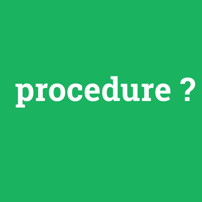 procedure, procedure nedir ,procedure ne demek