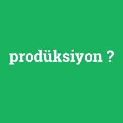 prodüksiyon