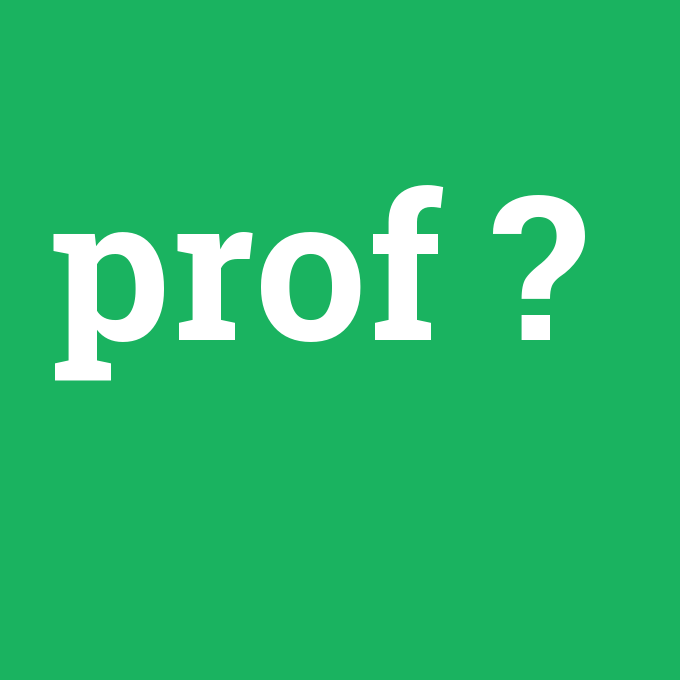 prof, prof nedir ,prof ne demek