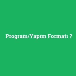 Program/Yapım Formatı