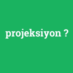 projeksiyon