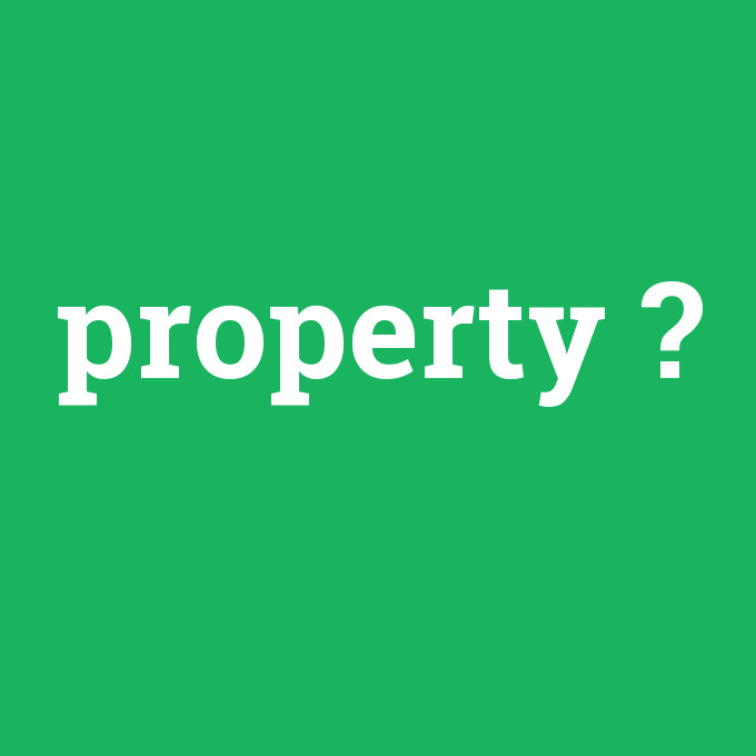 property, property nedir ,property ne demek