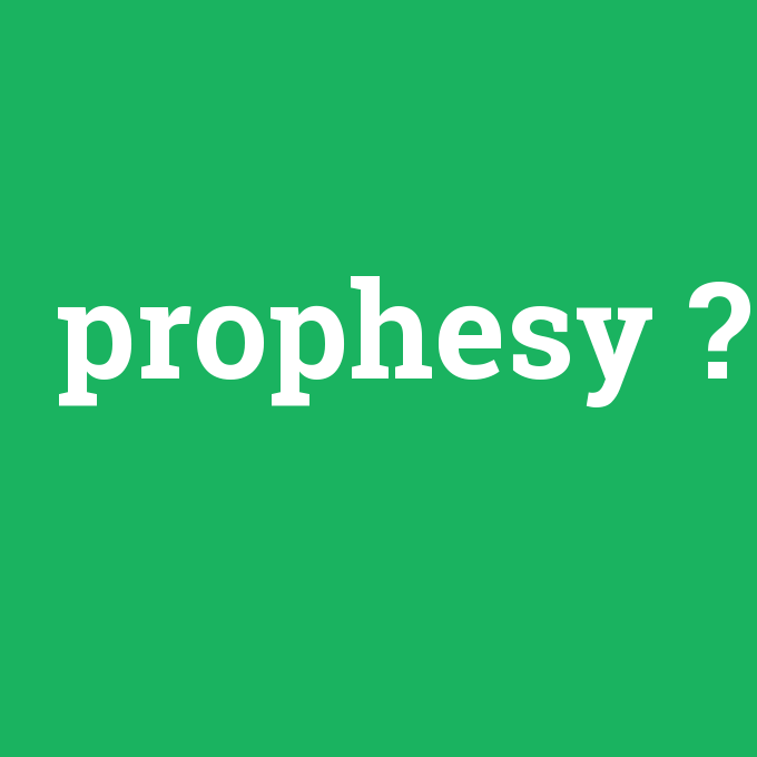 prophesy, prophesy nedir ,prophesy ne demek