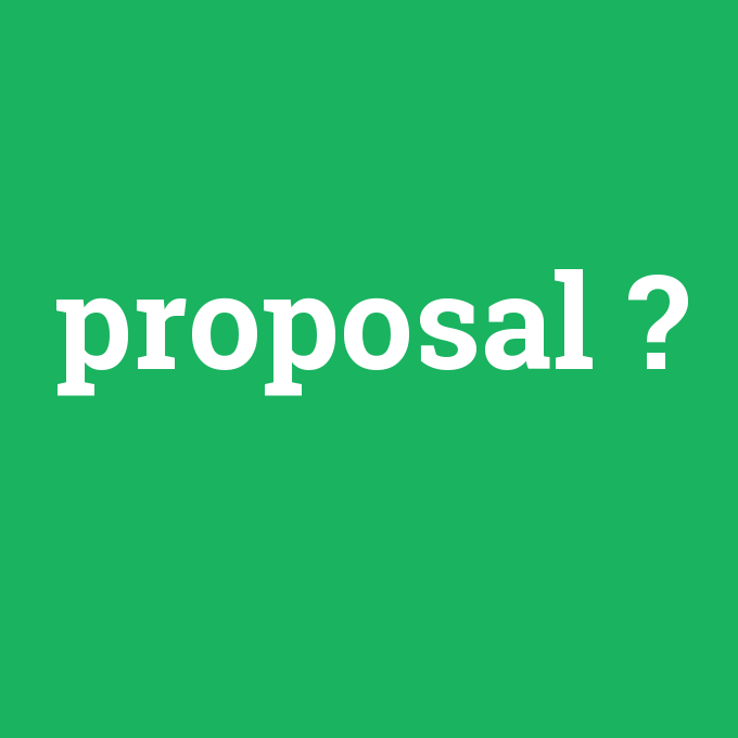 proposal, proposal nedir ,proposal ne demek