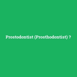 Prostodontist (Prosthodontist)