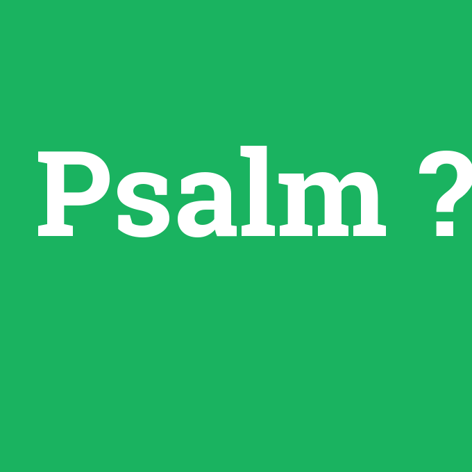 Psalm, Psalm nedir ,Psalm ne demek