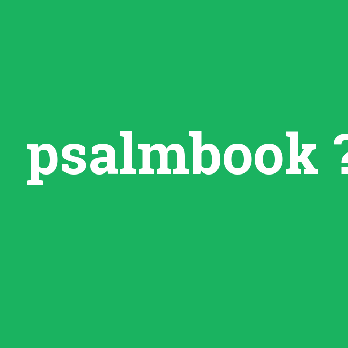psalmbook, psalmbook nedir ,psalmbook ne demek