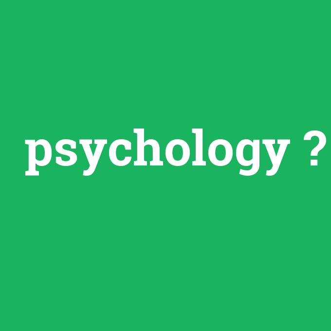 psychology, psychology nedir ,psychology ne demek